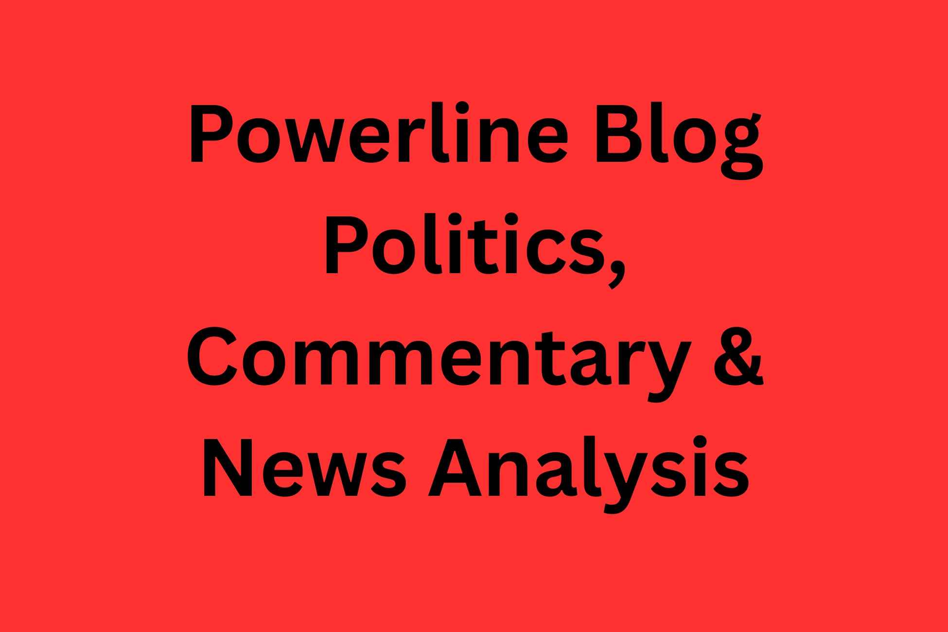 Powerline Blog Politics, Commentary & News Analysis